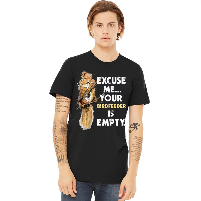 Your Birdfeeder Is Empty Funny Squirrel Lover Rodent Premium T-Shirt