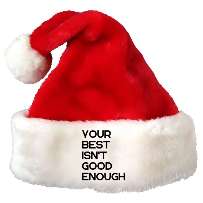 Your Best Isn't Good Enough ,Funny Premium Christmas Santa Hat