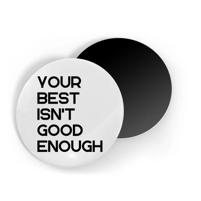 Your Best Isn't Good Enough ,Funny Magnet