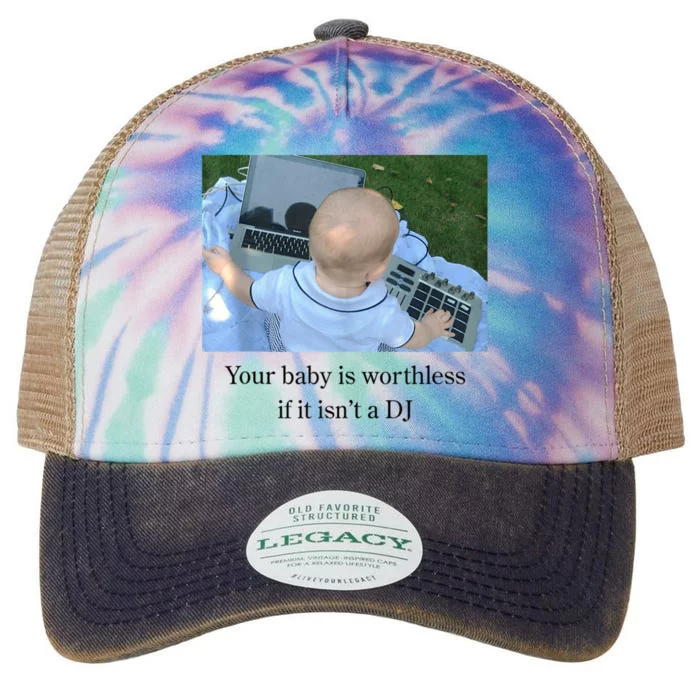 Your Baby Is Worthless If It Isnt A Dj Funny Legacy Tie Dye Trucker Hat