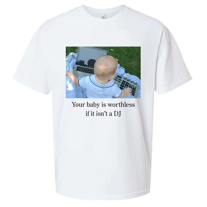 Your Baby Is Worthless If It Isnt A Dj Funny Sueded Cloud Jersey T-Shirt