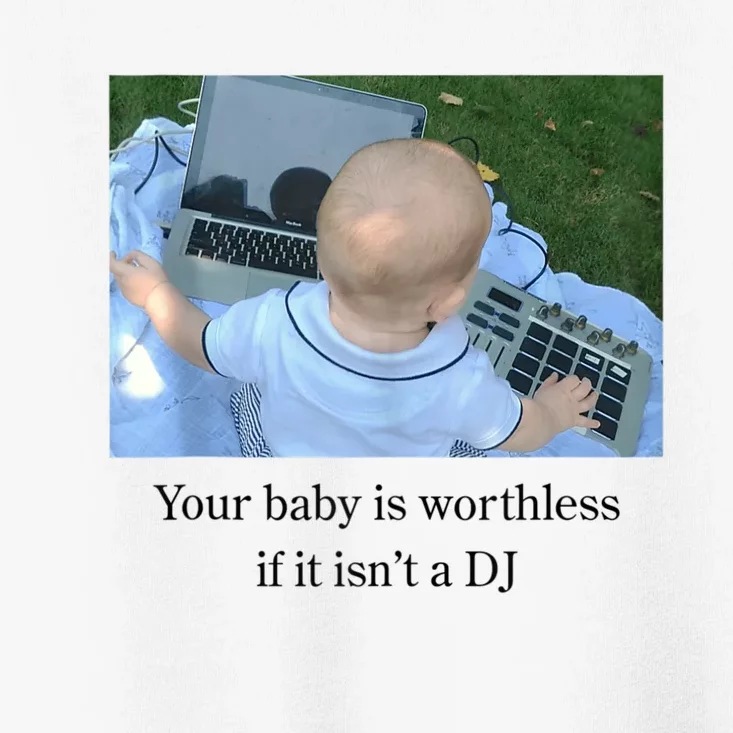 Your Baby Is Worthless If It Isnt A Dj Funny Toddler T-Shirt