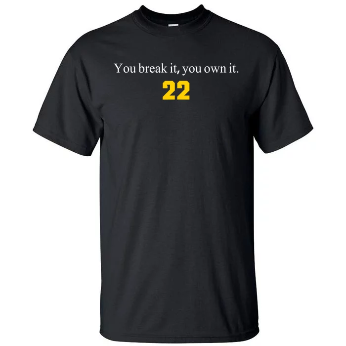 You Break It You Own It Clark 22 Tall T-Shirt