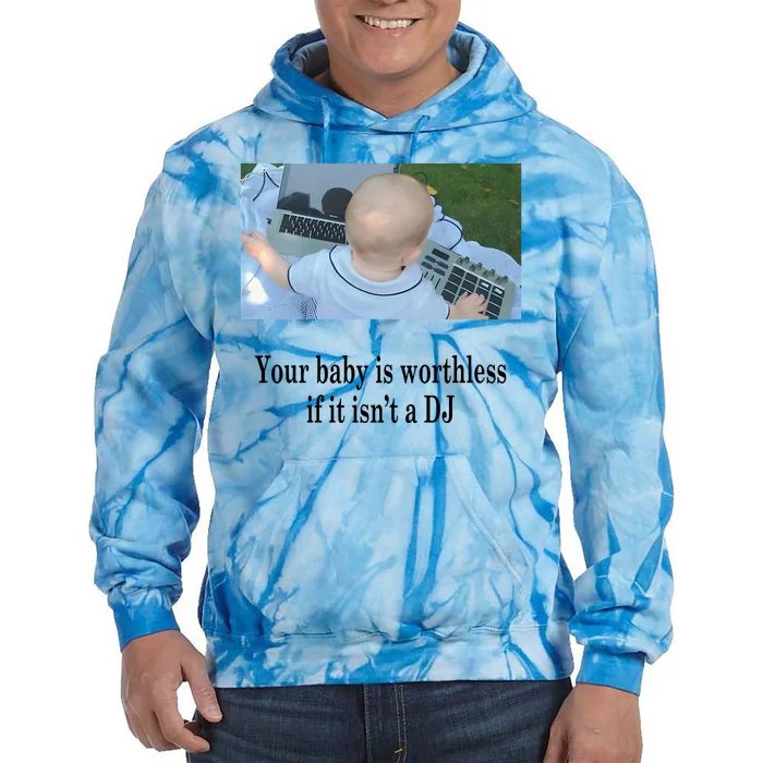 Your Baby Is Worthless If It IsnT A Dj Tie Dye Hoodie