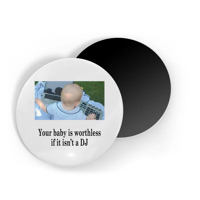 Your Baby Is Worthless If It IsnT A Dj Magnet