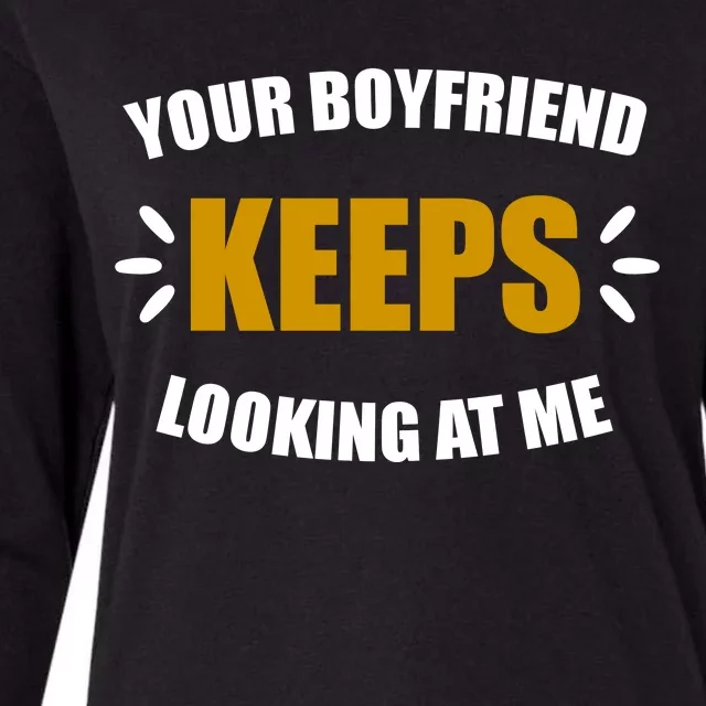 Your Boyfriend Keeps Looking At Me Womens Cotton Relaxed Long Sleeve T-Shirt