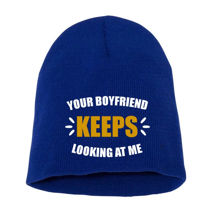 Your Boyfriend Keeps Looking At Me Short Acrylic Beanie