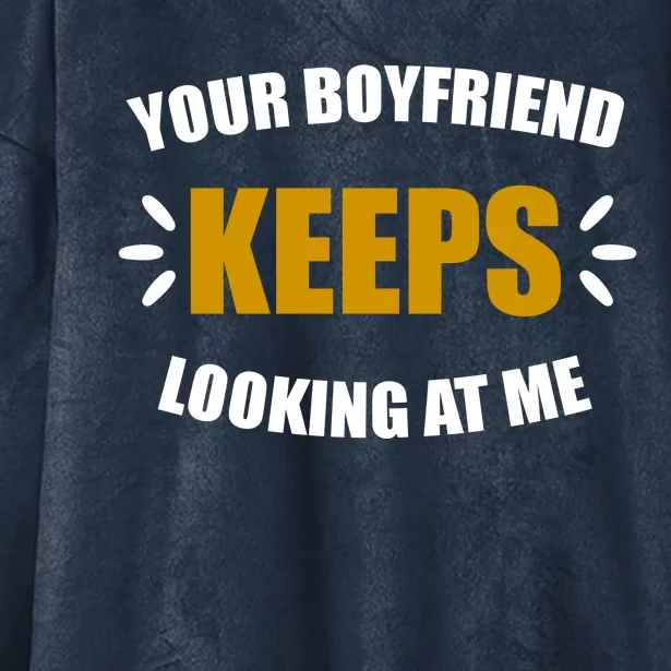 Your Boyfriend Keeps Looking At Me Hooded Wearable Blanket