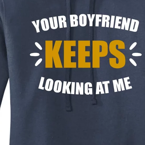 Your Boyfriend Keeps Looking At Me Women's Pullover Hoodie