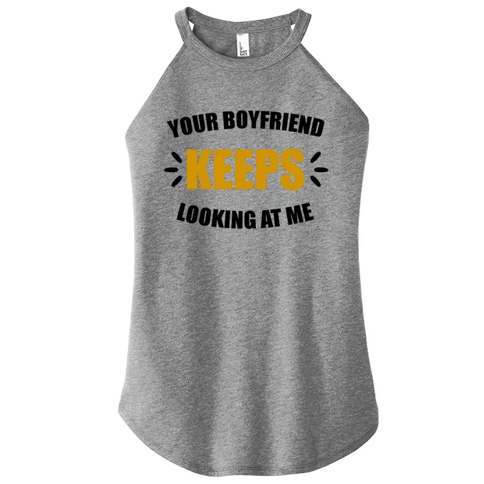 Your Boyfriend Keeps Looking At Me Women’s Perfect Tri Rocker Tank