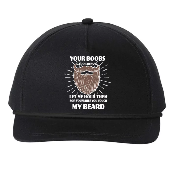 Your Boobs Look Heavy Let Me Hold Them For You While You Touch My Beard Snapback Five-Panel Rope Hat