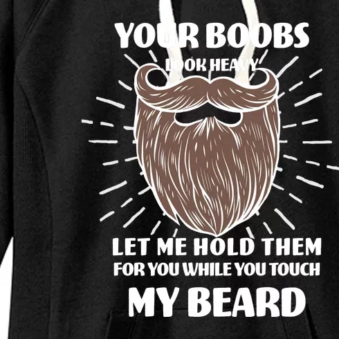 Your Boobs Look Heavy Let Me Hold Them For You While You Touch My Beard Women's Fleece Hoodie