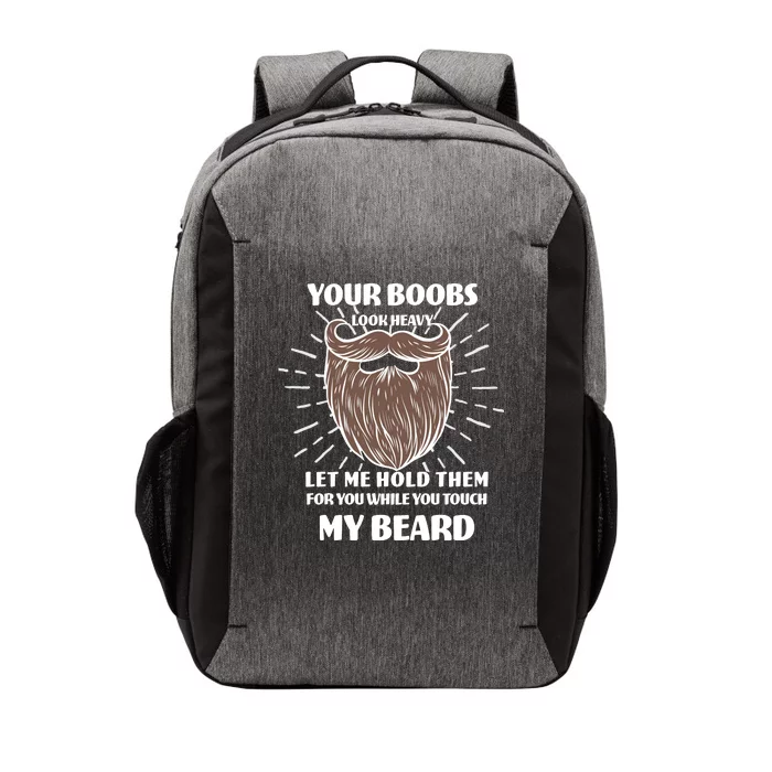 Your Boobs Look Heavy Let Me Hold Them For You While You Touch My Beard Vector Backpack