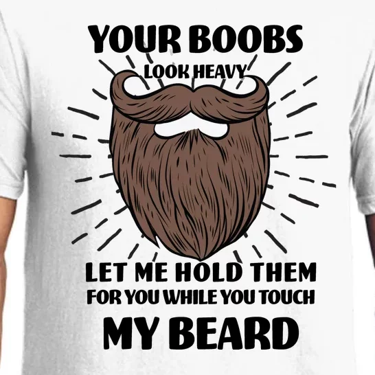 Your Boobs Look Heavy Let Me Hold Them For You While You Touch My Beard Pajama Set