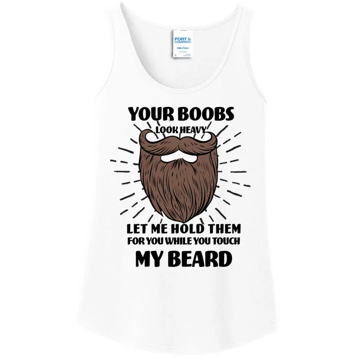 Your Boobs Look Heavy Let Me Hold Them For You While You Touch My Beard Ladies Essential Tank