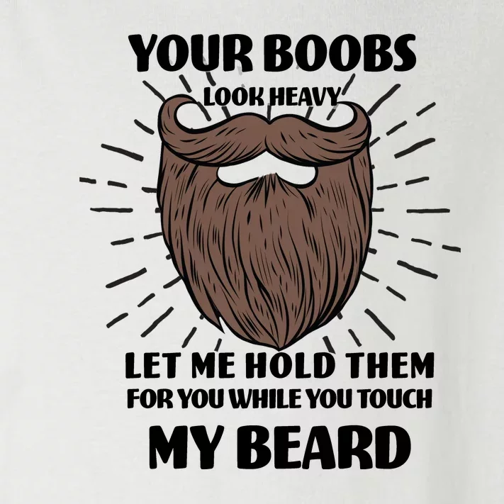 Your Boobs Look Heavy Let Me Hold Them For You While You Touch My Beard Toddler Long Sleeve Shirt