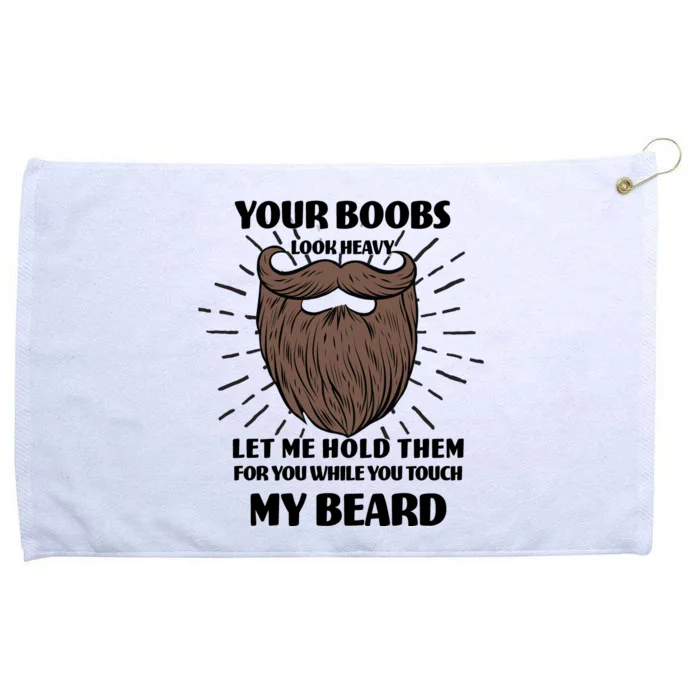 Your Boobs Look Heavy Let Me Hold Them For You While You Touch My Beard Grommeted Golf Towel