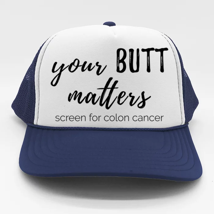 Your Butt Matters Screen For Colon Cancer Gift Trucker Hat