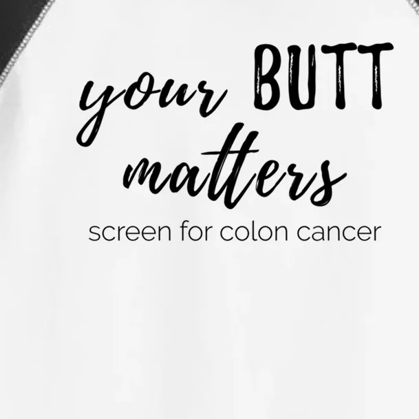 Your Butt Matters Screen For Colon Cancer Gift Toddler Fine Jersey T-Shirt