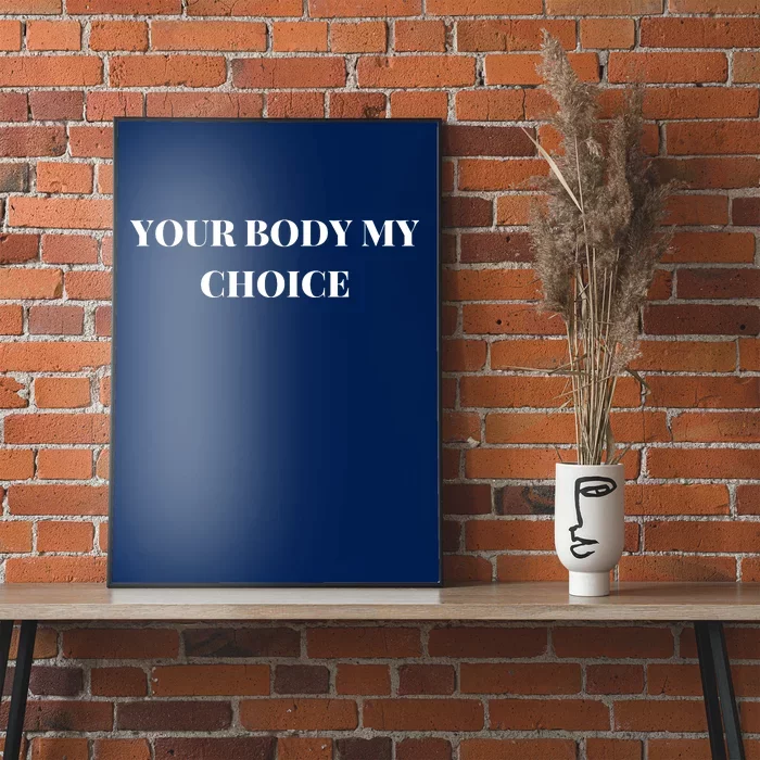 Your Body My Choice Joe Biden President Meme Poster