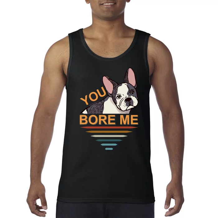 You Bore Me Tank Top