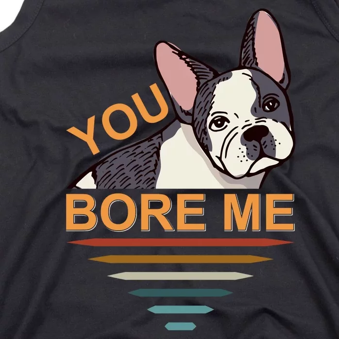 You Bore Me Tank Top