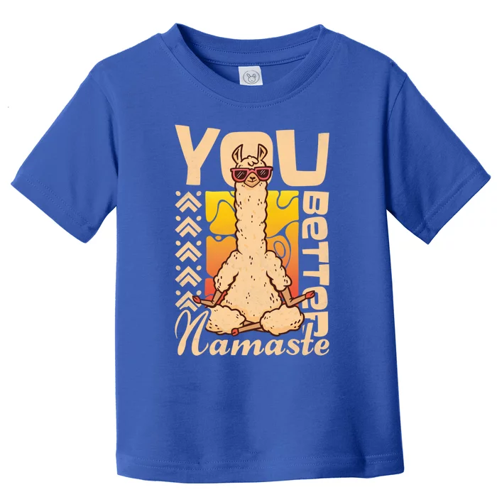 You Better Namaste Yoga Alpaca Lama Cute Gift Toddler T-Shirt