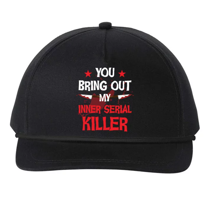 You Bring Out My Inner Serial Killer Cool Gift Snapback Five-Panel Rope Hat