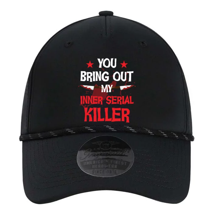 You Bring Out My Inner Serial Killer Cool Gift Performance The Dyno Cap