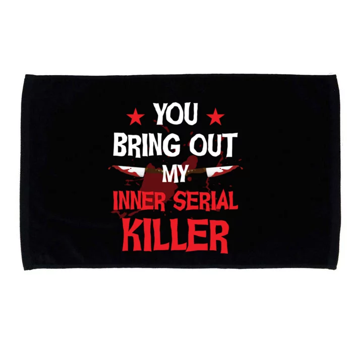 You Bring Out My Inner Serial Killer Cool Gift Microfiber Hand Towel