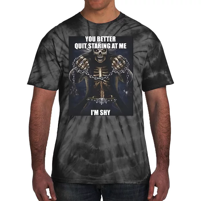 You Better Quit Staring At Me Im Shy Skeleton Tie-Dye T-Shirt