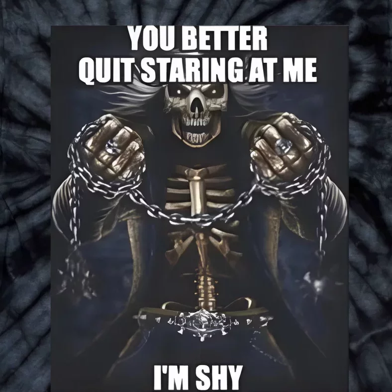 You Better Quit Staring At Me Im Shy Skeleton Tie-Dye T-Shirt