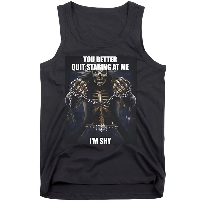 You Better Quit Staring At Me Im Shy Skeleton Tank Top