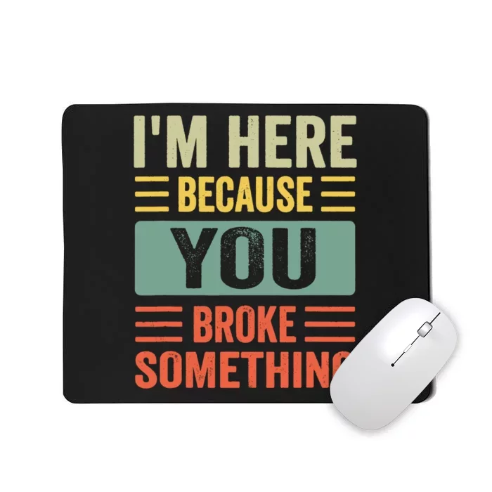 You Broke Something Im Here Mechanic Dad Mousepad