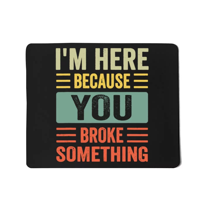 You Broke Something Im Here Mechanic Dad Mousepad