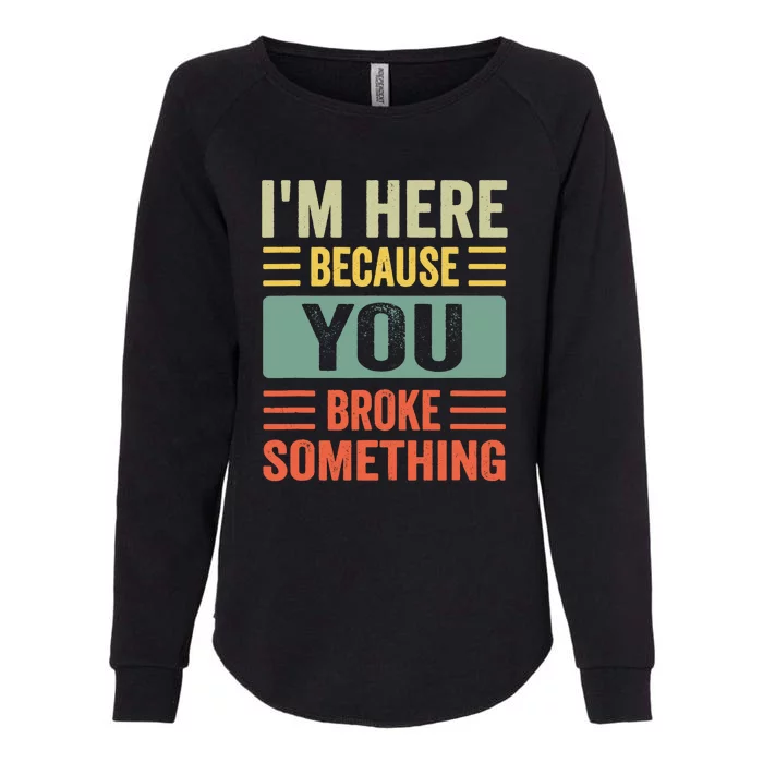 You Broke Something Im Here Mechanic Dad Womens California Wash Sweatshirt