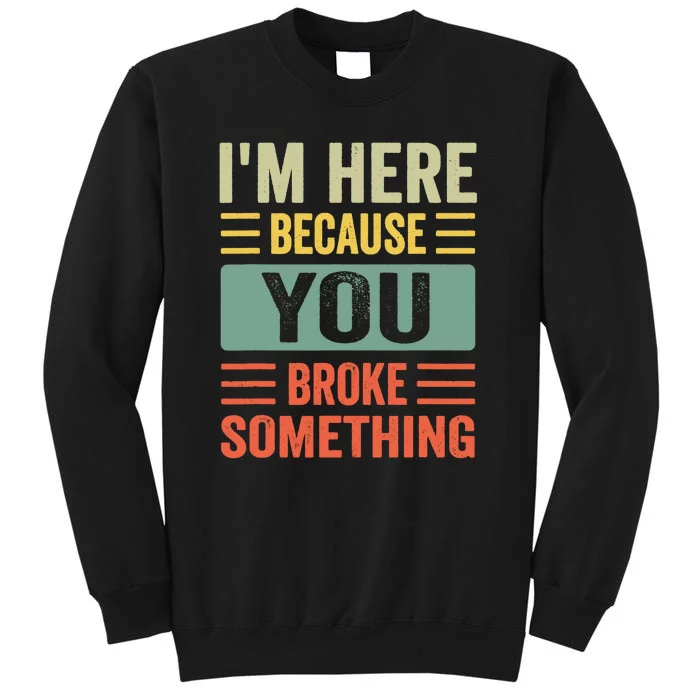 You Broke Something Im Here Mechanic Dad Tall Sweatshirt