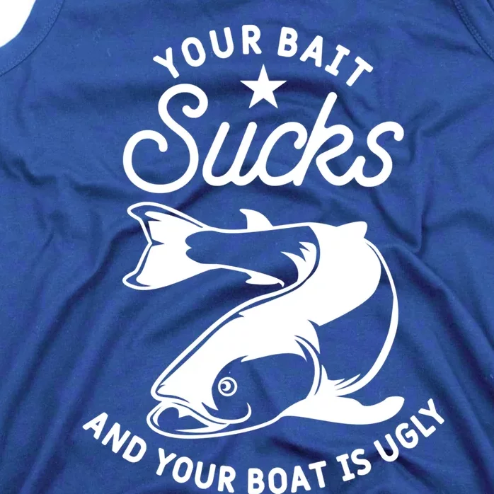 Your Bait Sucks And Your Boat Is Ugly Cool Gift Tank Top