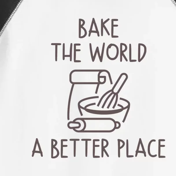 You Bake The World A Better Place Toddler Fine Jersey T-Shirt