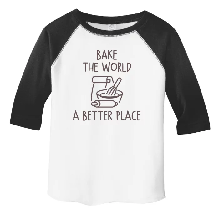 You Bake The World A Better Place Toddler Fine Jersey T-Shirt