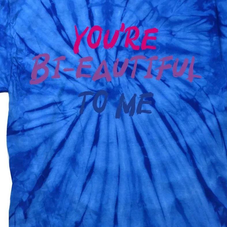 You're Bigifteautiful To Me Bisexual Pride Gift Tie-Dye T-Shirt