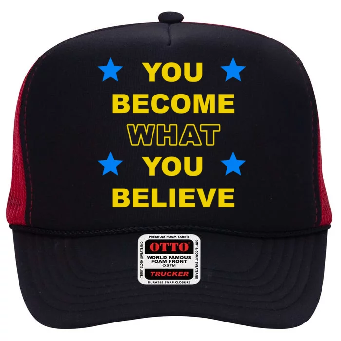 You Become What You Believe High Crown Mesh Trucker Hat