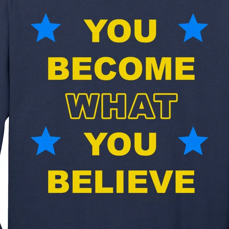 You Become What You Believe Long Sleeve Shirt