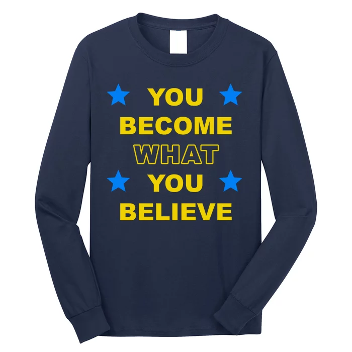 You Become What You Believe Long Sleeve Shirt