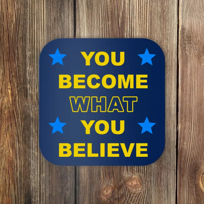 You Become What You Believe Coaster