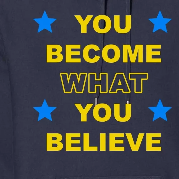 You Become What You Believe Premium Hoodie