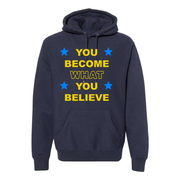 You Become What You Believe Premium Hoodie