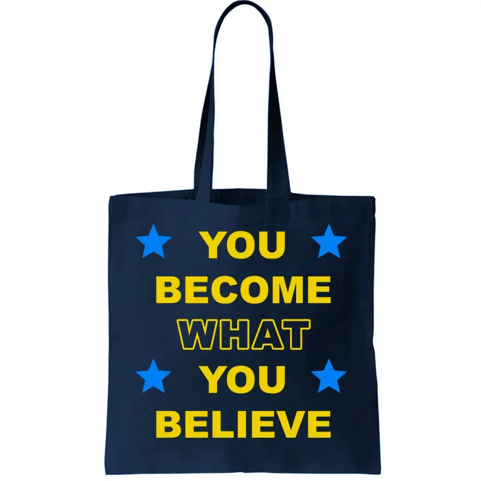 You Become What You Believe Tote Bag