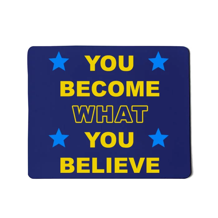 You Become What You Believe Mousepad