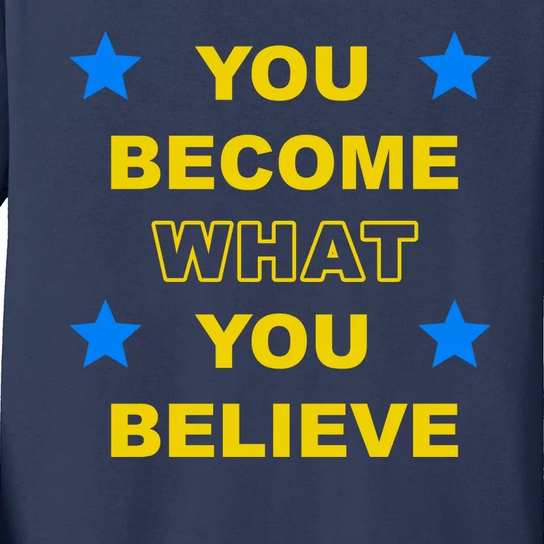 You Become What You Believe Kids Long Sleeve Shirt